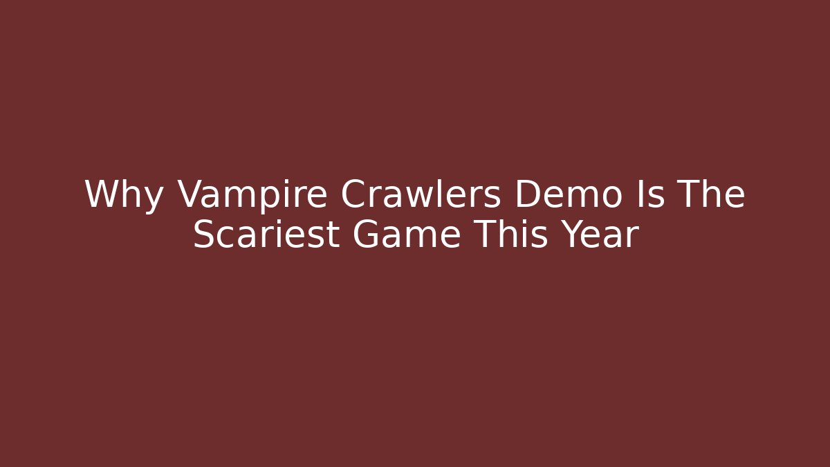 Why Vampire Crawlers Demo Is The Scariest Game This Year