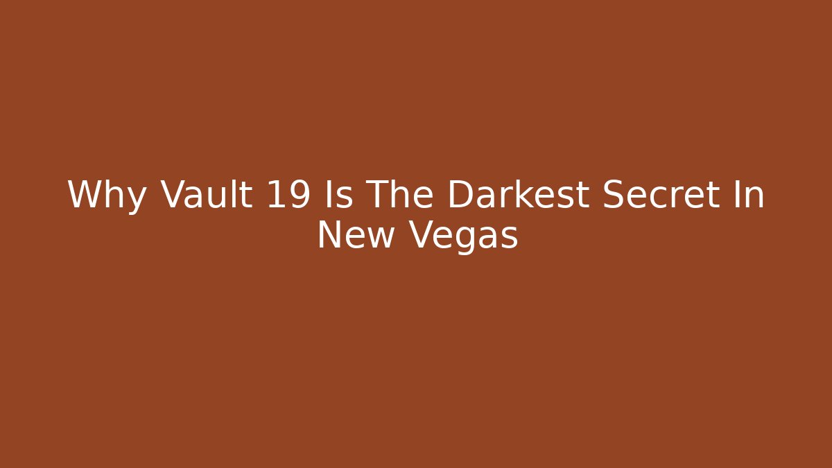 Why Vault 19 Is The Darkest Secret In New Vegas