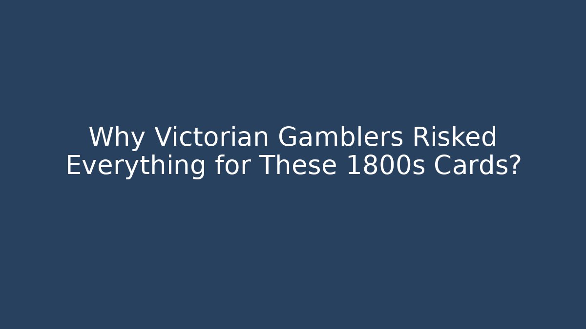 Why Victorian Gamblers Risked Everything for These 1800s Cards? - Andrea Zevedo