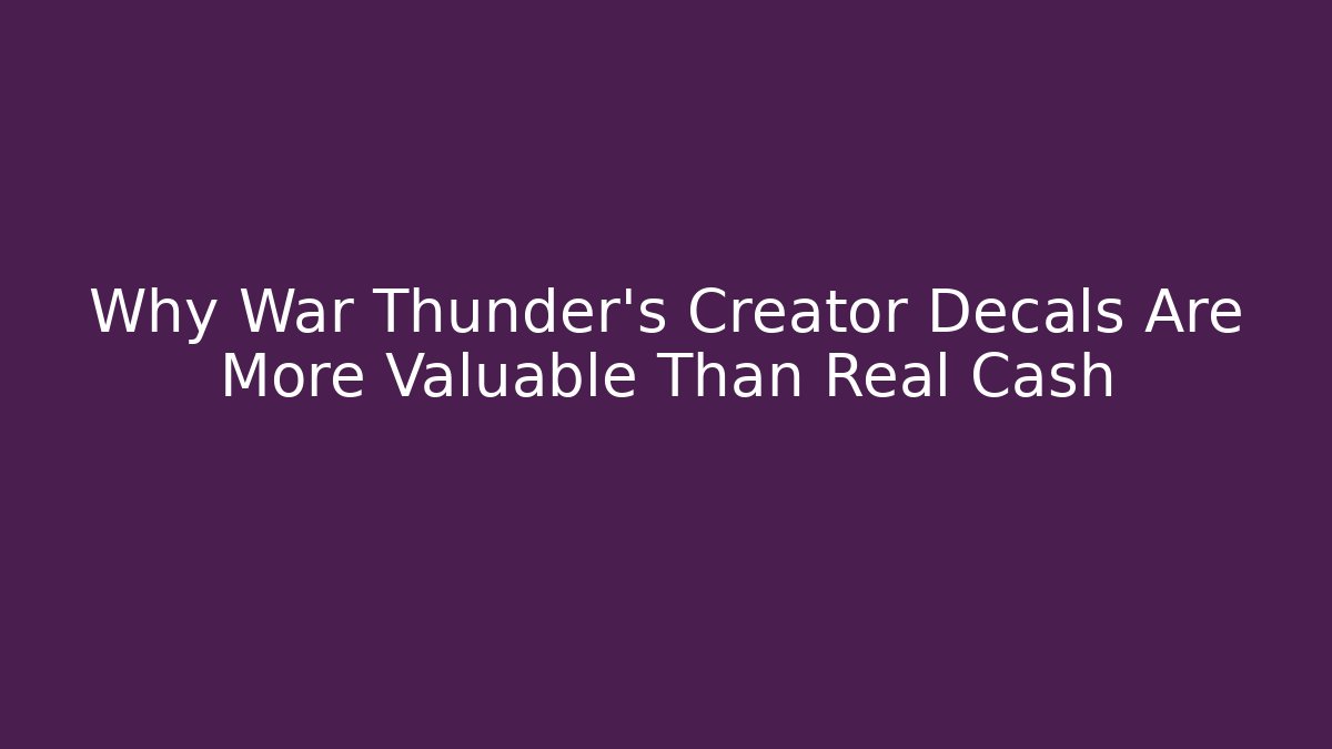 Why War Thunder’s Creator Decals Are More Valuable Than Real Cash