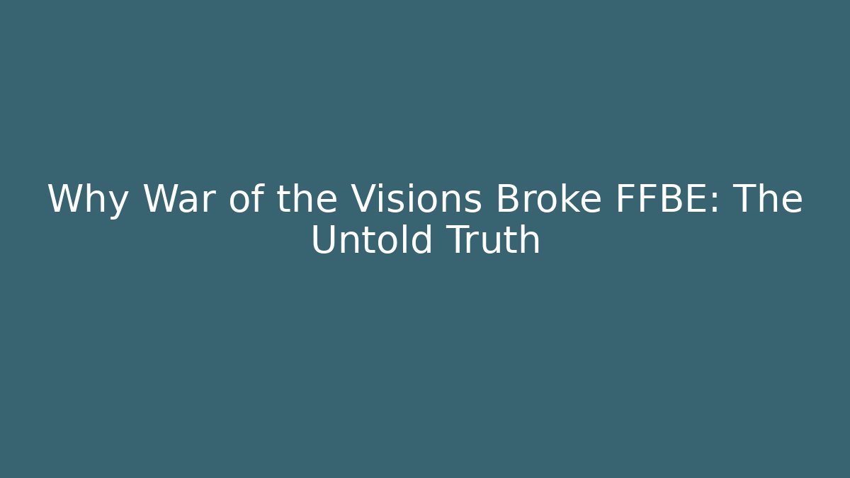 Why War of the Visions Broke FFBE: The Untold Truth