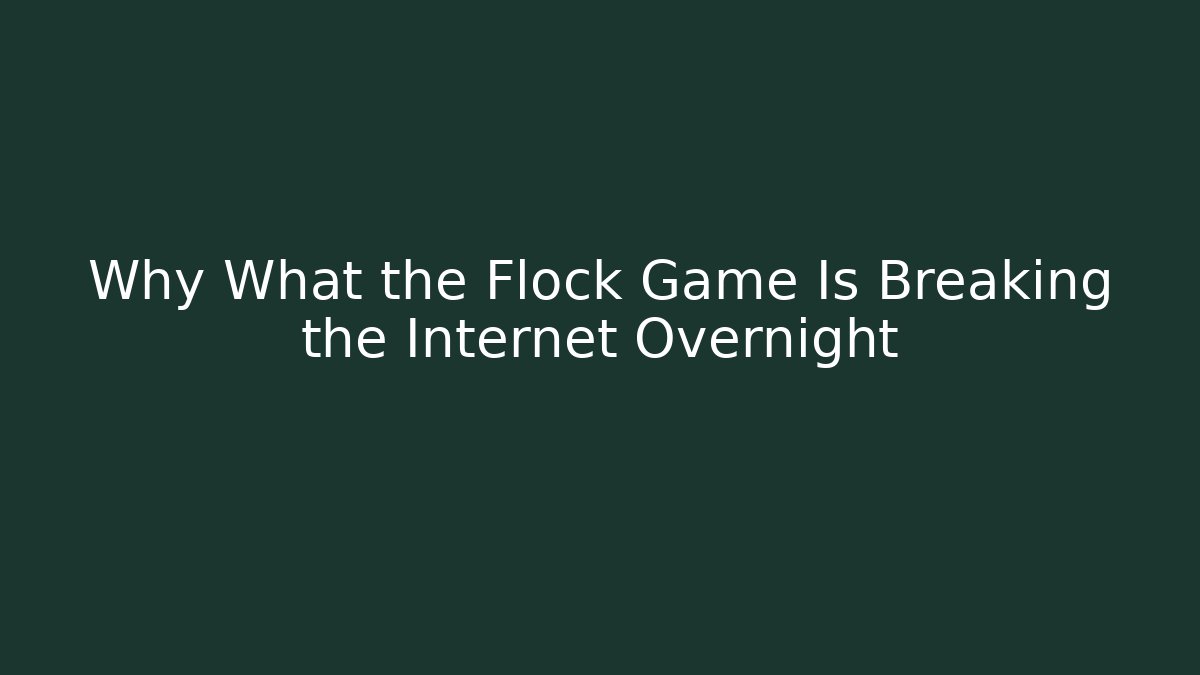 Why What the Flock Game Is Breaking the Internet Overnight