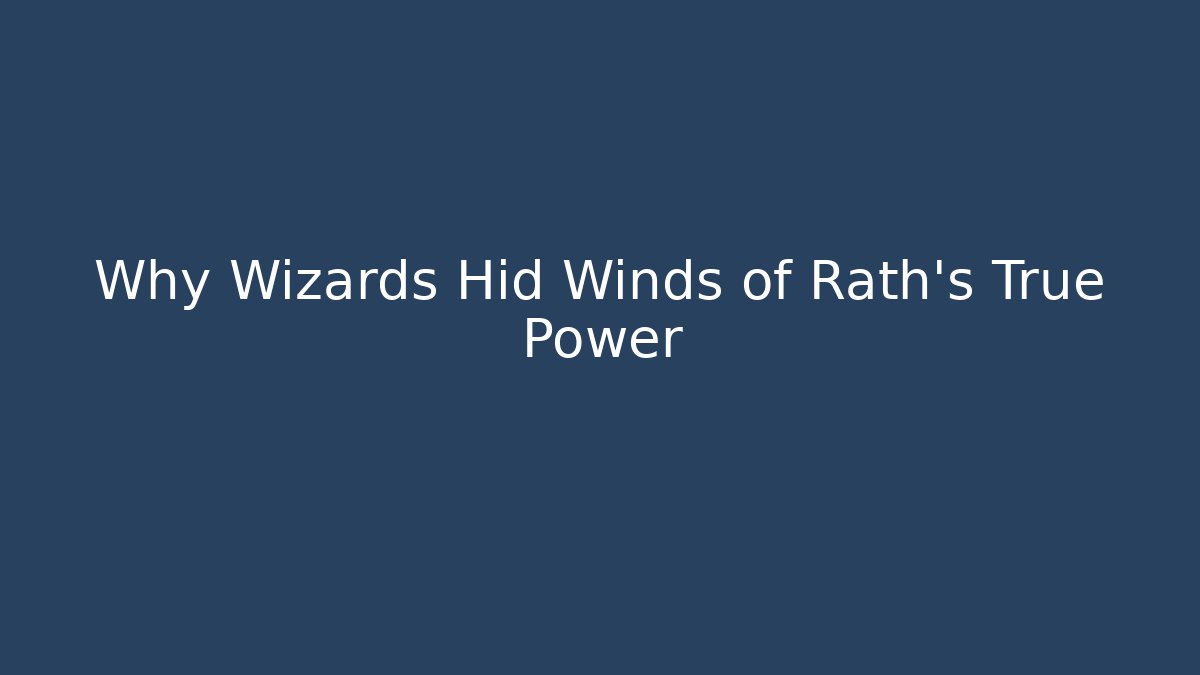 Why Wizards Hid Winds of Rath's True Power