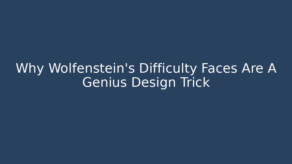 Why Wolfenstein's Difficulty Faces Are A Genius Design Trick