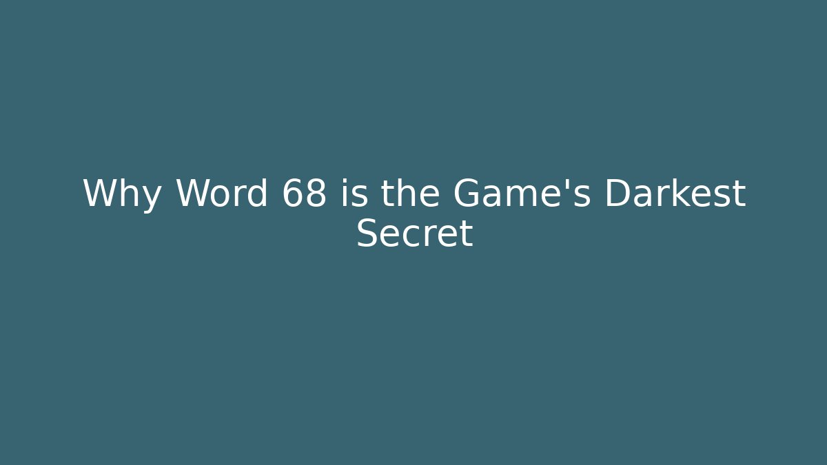 Why Word 68 is the Game's Darkest Secret