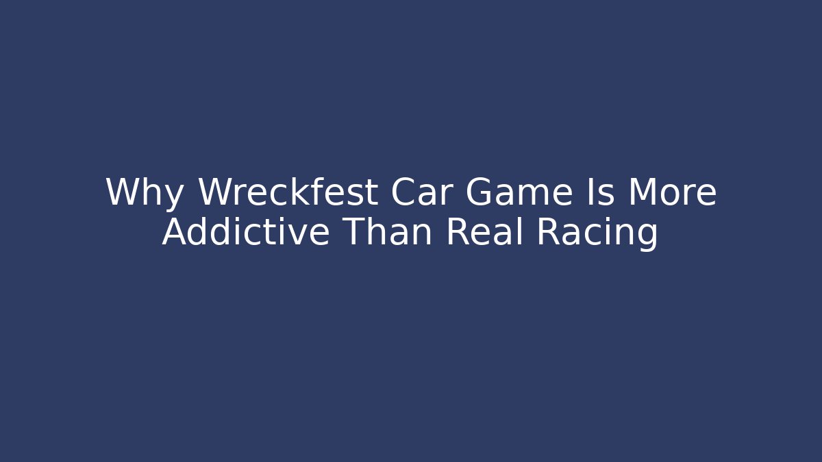 Why Wreckfest Car Game Is More Addictive Than Real Racing