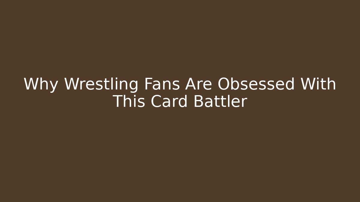 Why Wrestling Fans Are Obsessed With This Card Battler