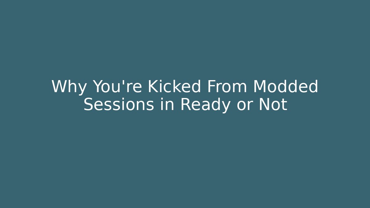 Why You're Kicked From Modded Sessions in Ready or Not
