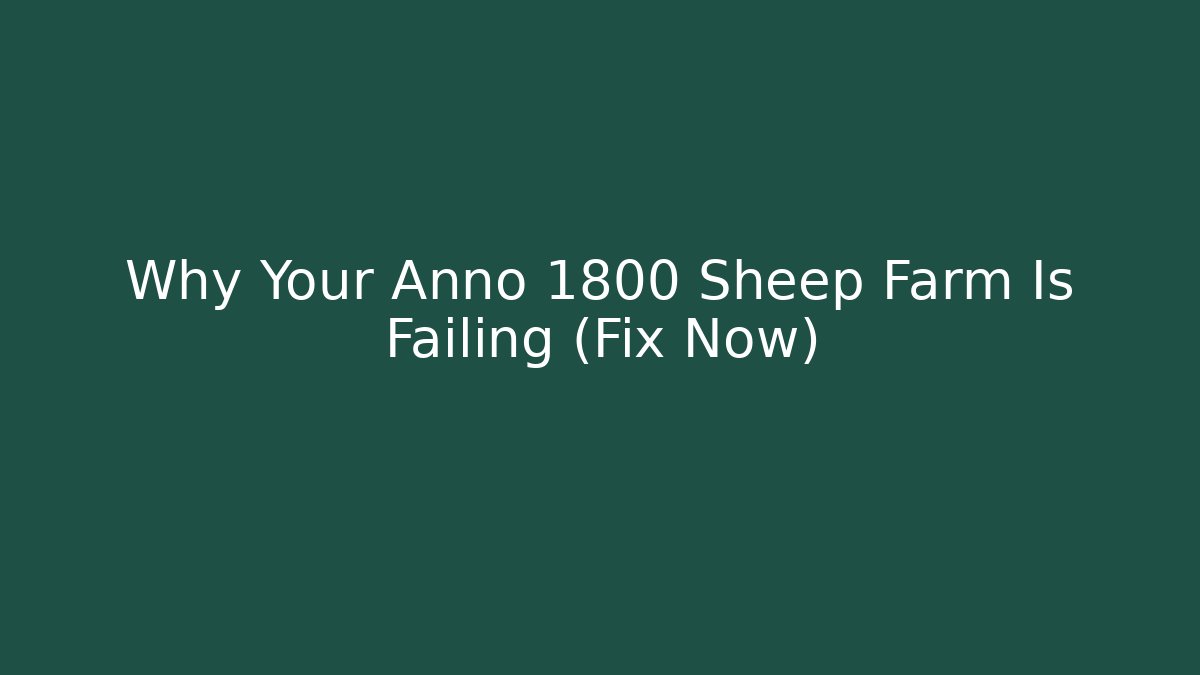 Why Your Annö 1800 Sheep Farm Is Failing (Fix Now)