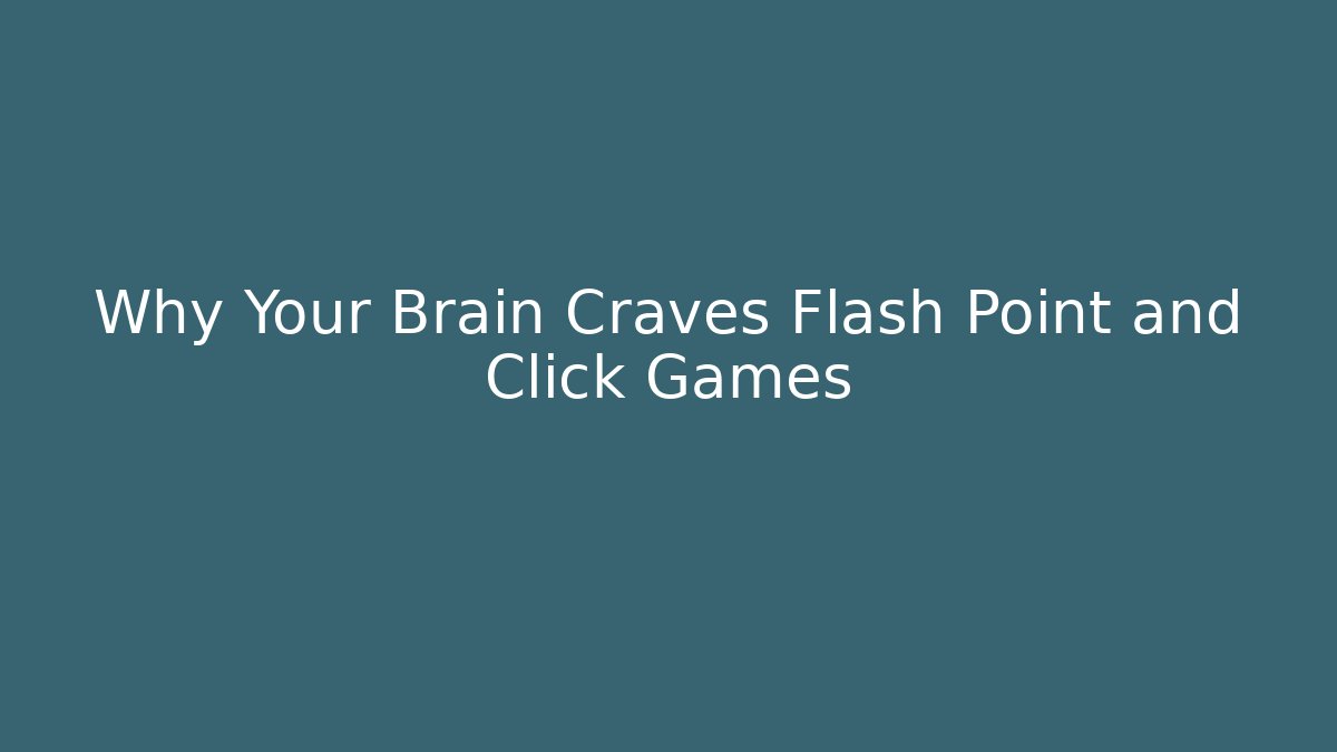 Why Your Brain Craves Flash Point and Click Games