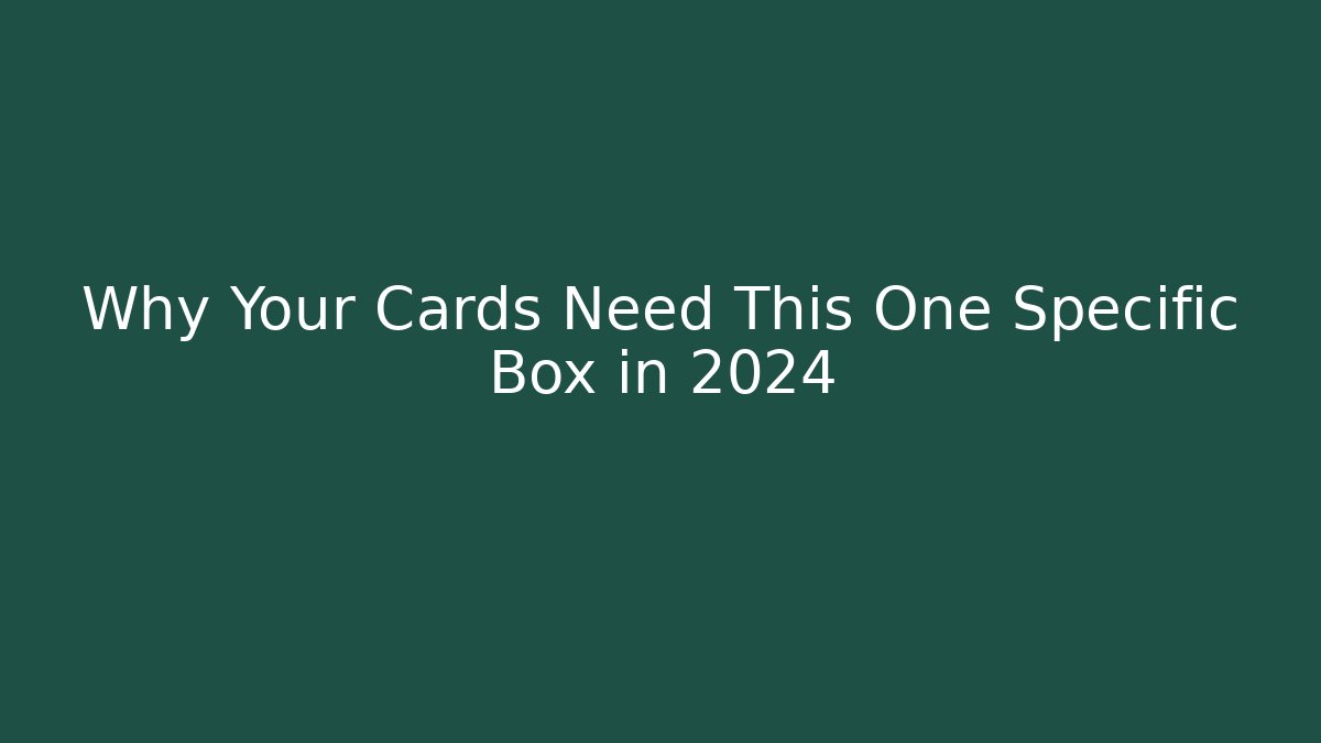 Why Your Cards Need This One Specific Box in 2024 - Andrea Zevedo