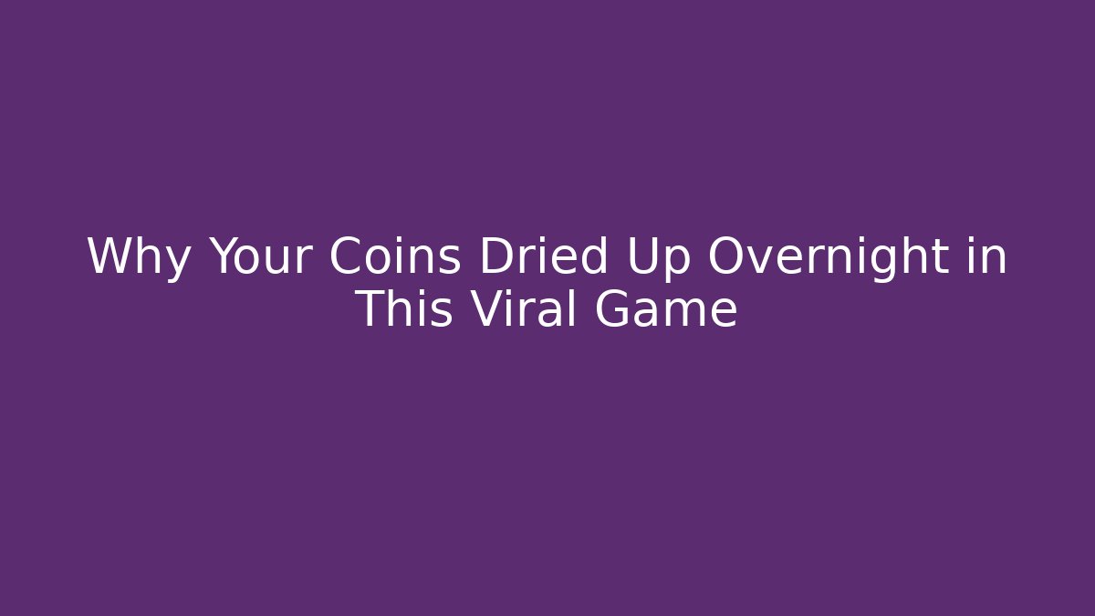 Why Your Coins Dried Up Overnight in This Viral Game