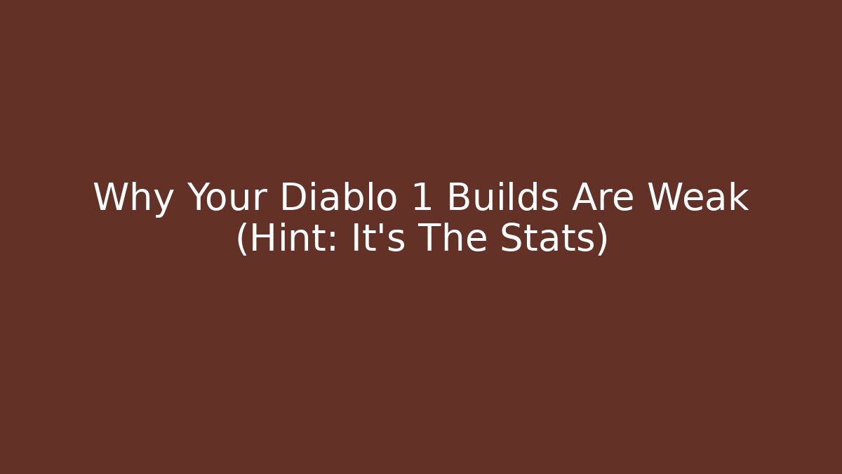 Why Your Diablo 1 Builds Are Weak (Hint: It’s The Stats)