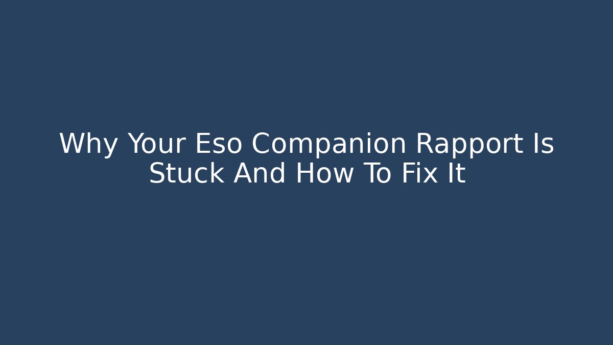 Why Your Eso Companion Rapport Is Stuck And How To Fix It - Andrea Zevedo