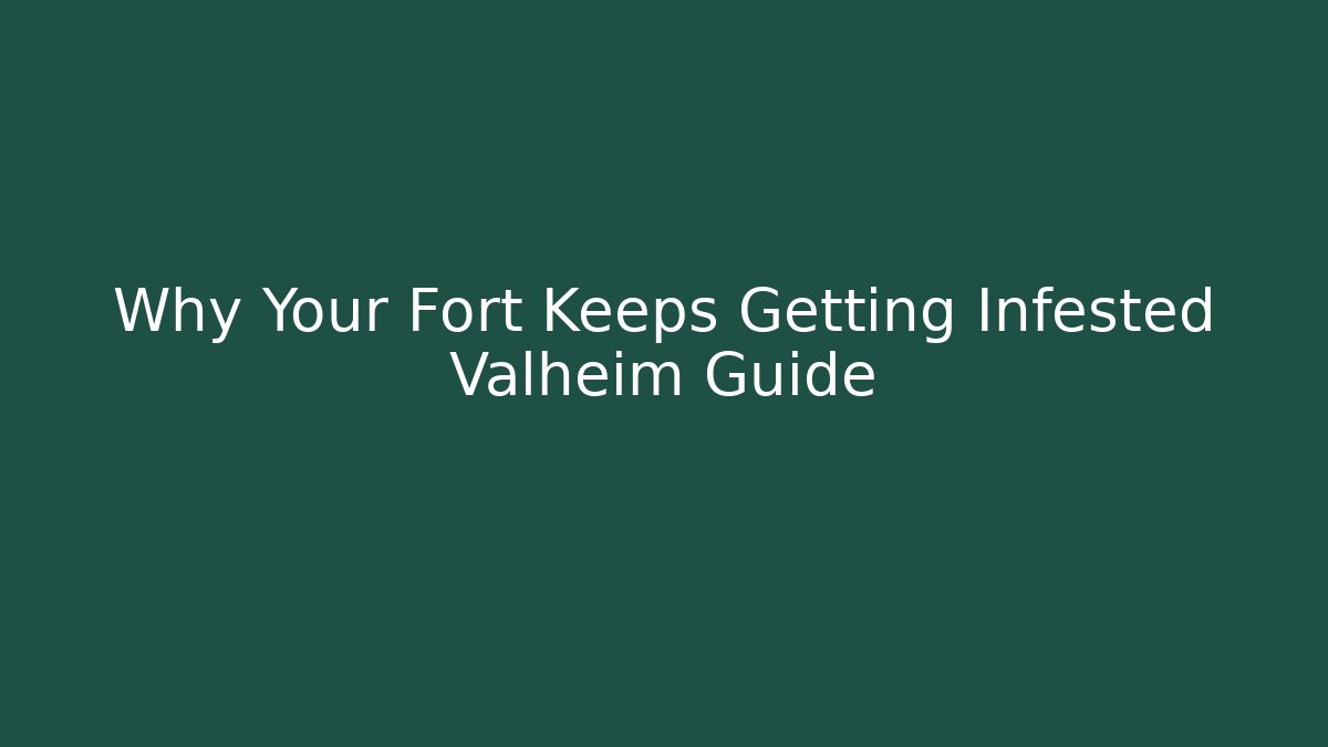 Why Your Fort Keeps Getting Infested Valheim Guide - Andrea Zevedo