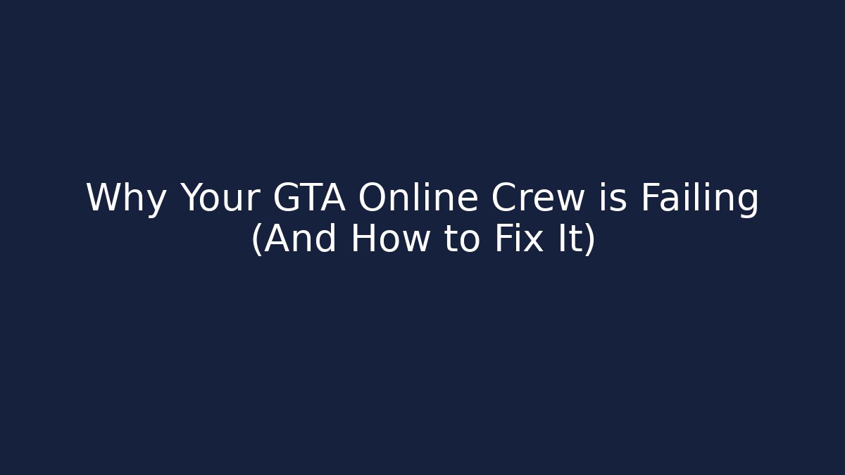Why Your GTA Online Crew is Failing (And How to Fix It)