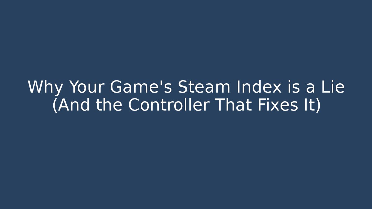 Why Your Game's Steam Index is a Lie (And the Controller That Fixes It) - Andrea Zevedo