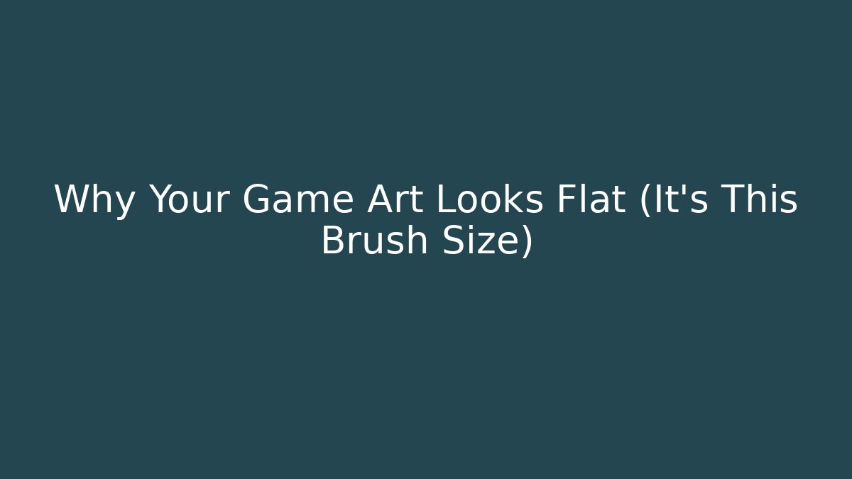 Why Your Game Art Looks Flat (It’s This Brush Size)