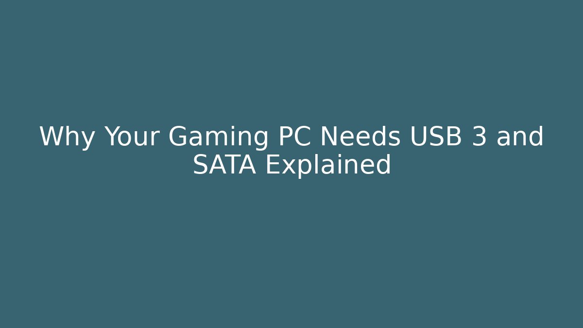 Why Your Gaming PC Needs USB 3 and SATA Explained - Andrea Zevedo