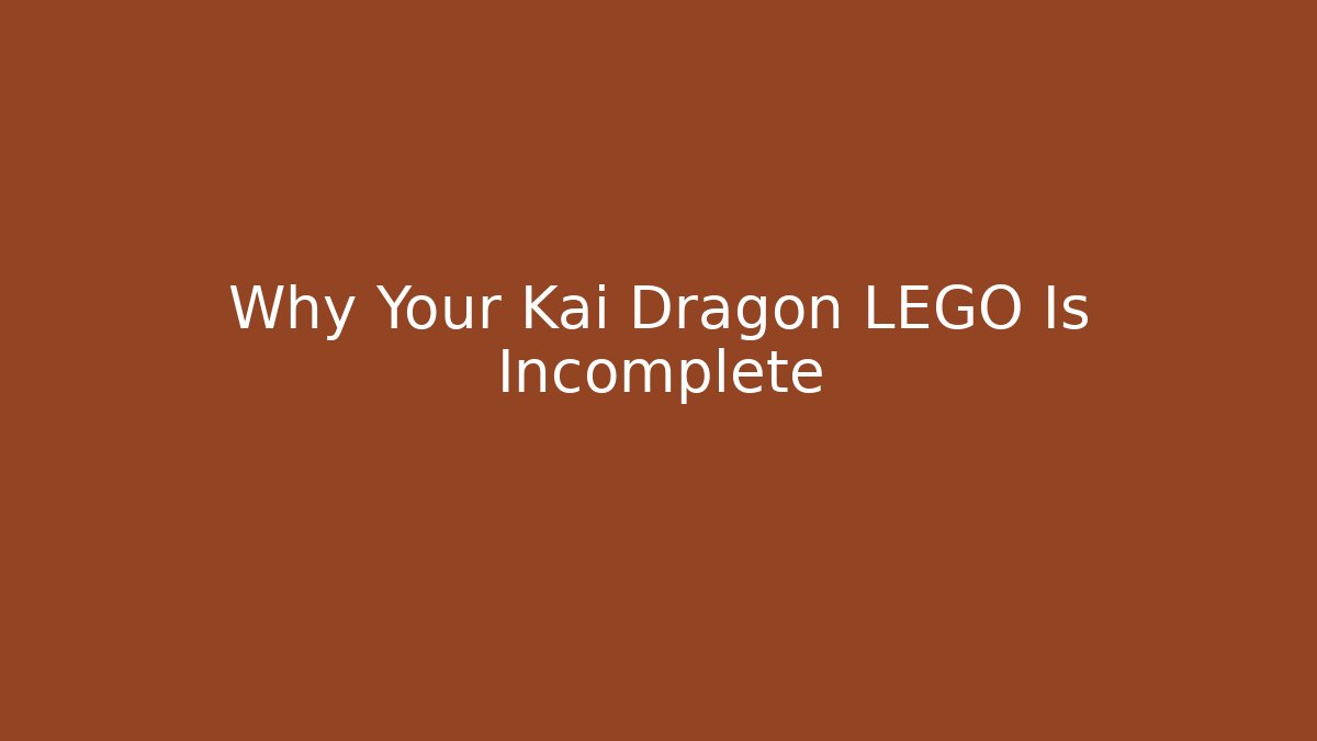 Why Your Kai Dragon LEGO Is Incomplete
