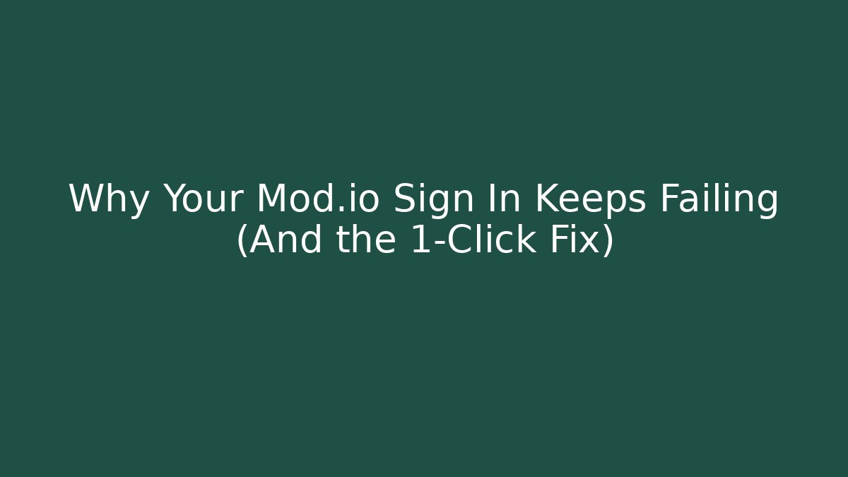 Why Your Mod.io Sign In Keeps Failing (And the 1-Click Fix)