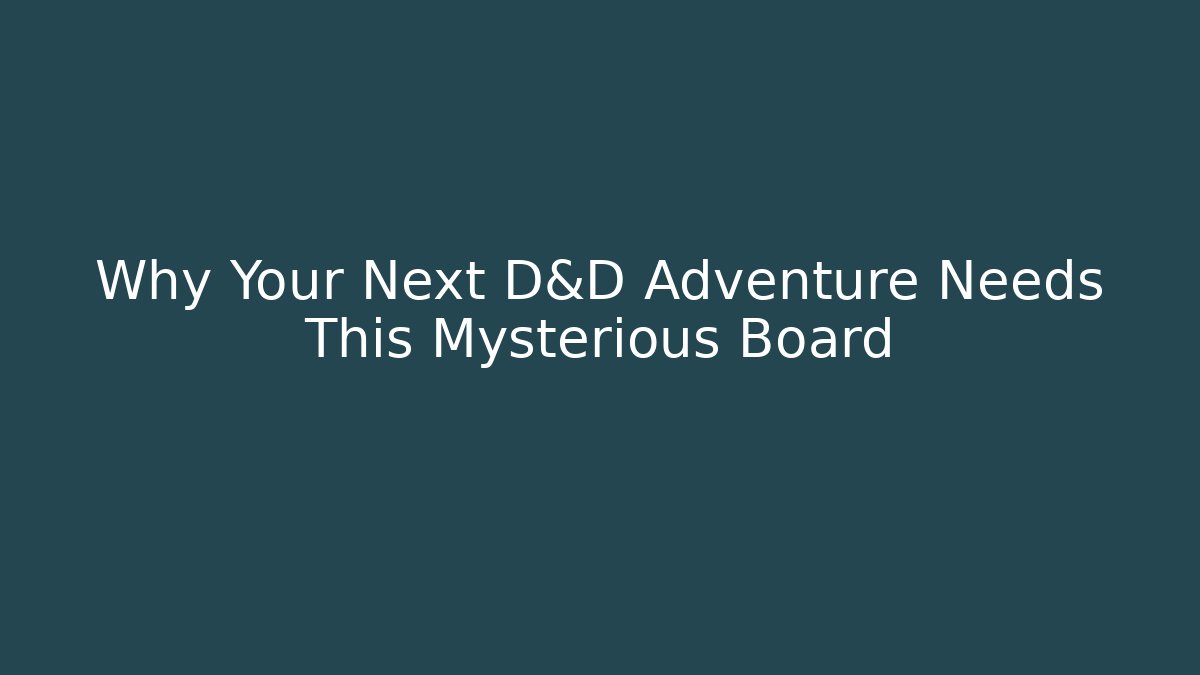 Why Your Next D&D Adventure Needs This Mysterious Board