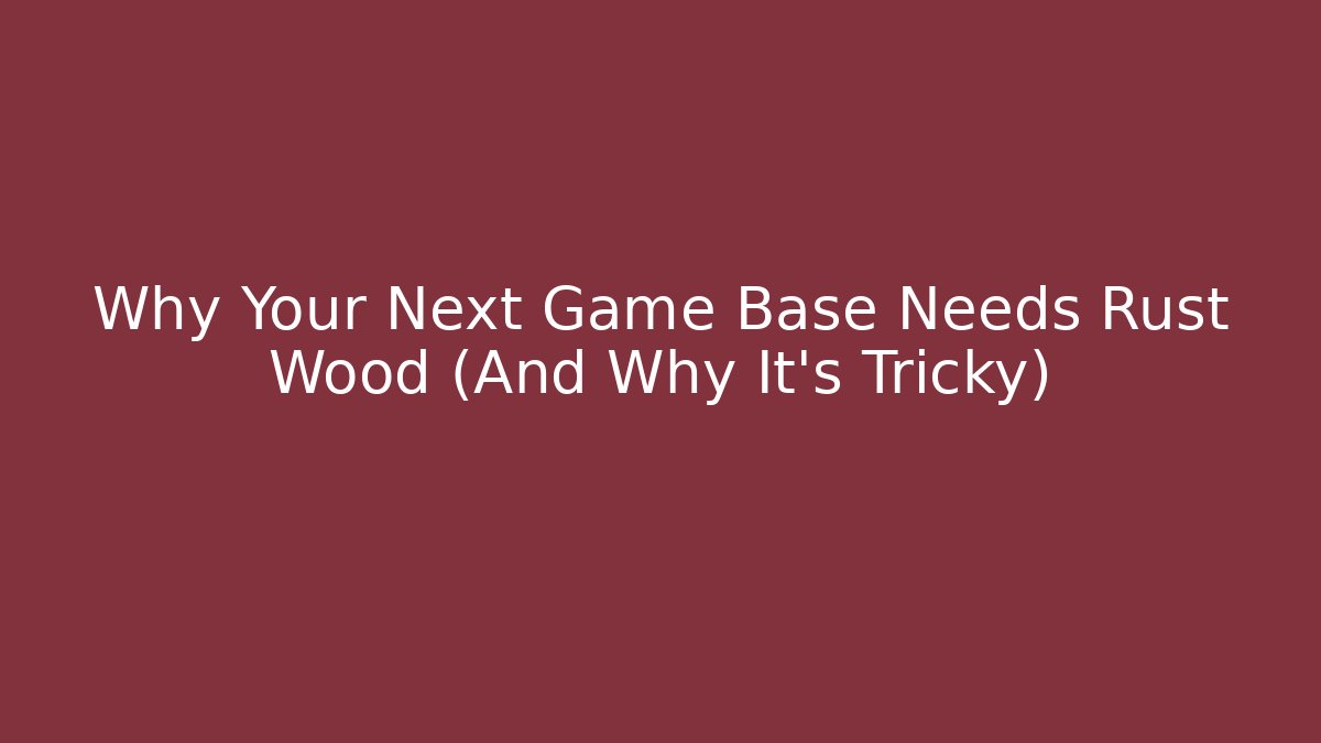 Why Your Next Game Base Needs Rust Wood (And Why It's Tricky) - Andrea Zevedo