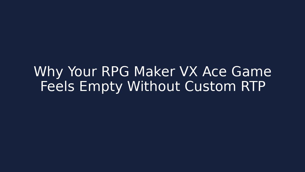 Why Your RPG Maker VX Ace Game Feels Empty Without Custom RTP - Andrea Zevedo