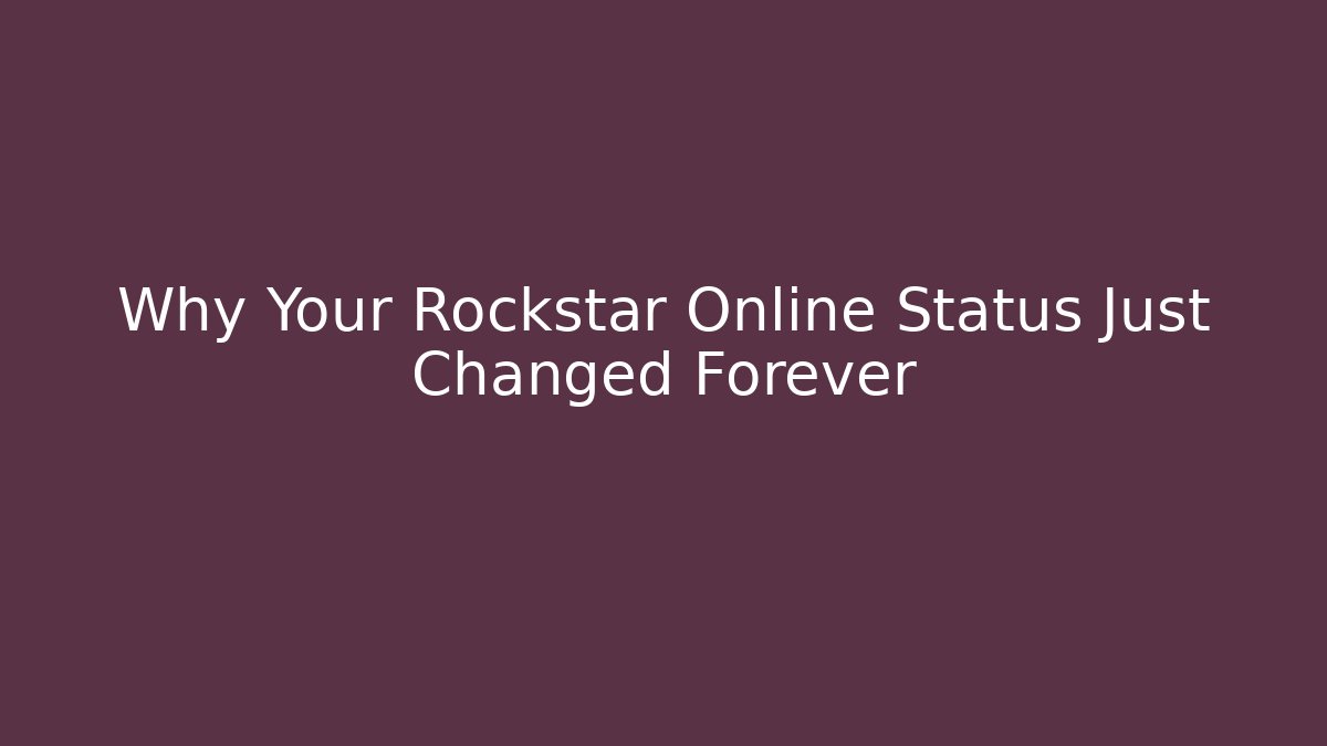 Why Your Rockstar Online Status Just Changed Forever - Andrea Zevedo
