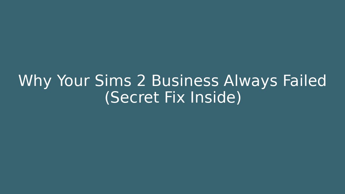 Why Your Sims 2 Business Always Failed (Secret Fix Inside)