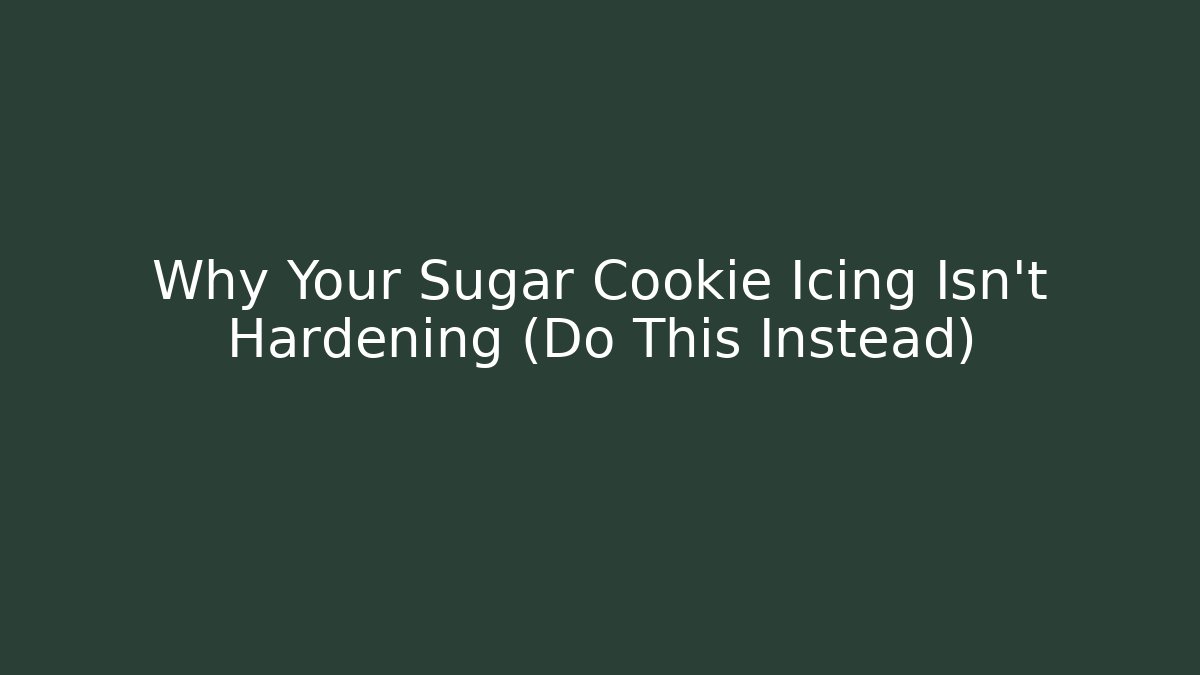 Why Your Sugar Cookie Icing Isn't Hardening (Do This Instead) - Andrea Zevedo