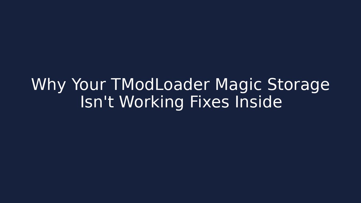 Why Your TModLoader Magic Storage Isn't Working Fixes Inside