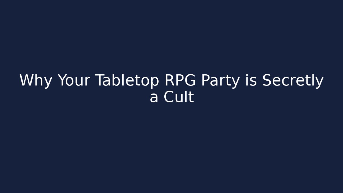 Why Your Tabletop RPG Party is Secretly a Cult