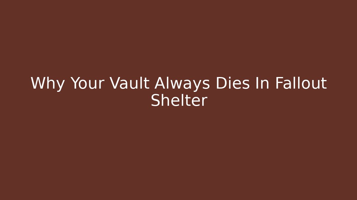 Why Your Vault Always Dies In Fallout Shelter