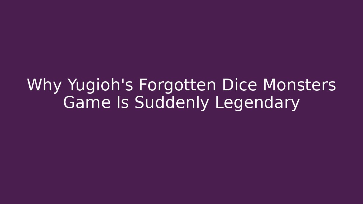 Why Yugioh's Forgotten Dice Monsters Game Is Suddenly Legendary - Andrea Zevedo