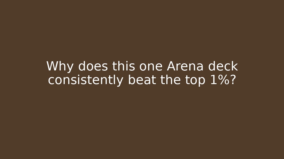 Why does this one Arena deck consistently beat the top 1%?