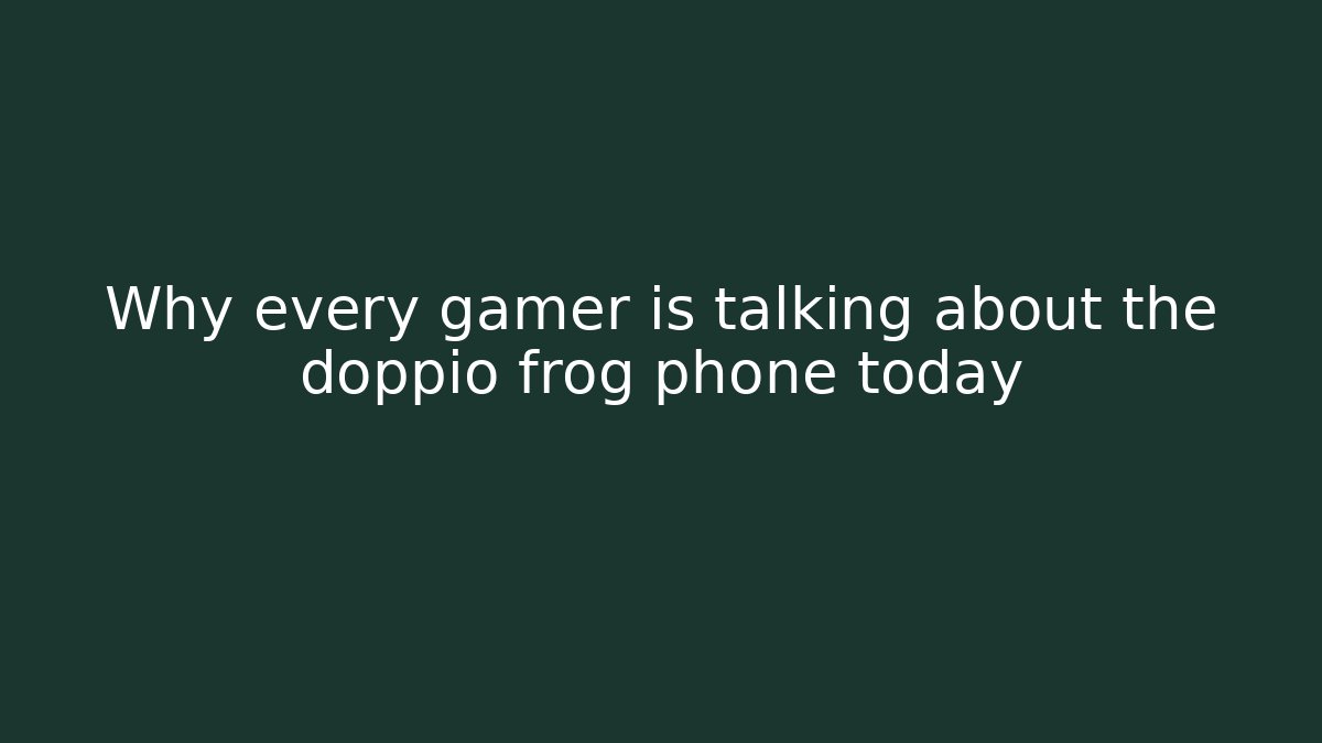 Why every gamer is talking about the doppio frog phone today