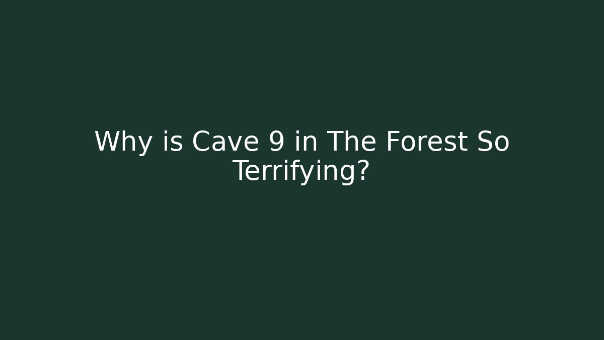 Why is Cave 9 in The Forest So Terrifying?