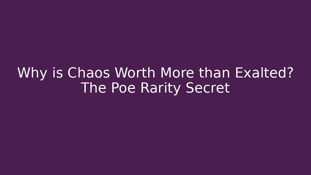 Why is Chaos Worth More than Exalted? The Poe Rarity Secret