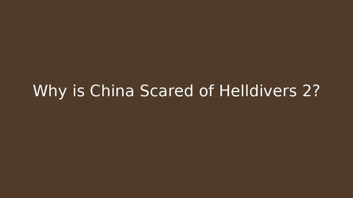 Why is China Scared of Helldivers 2? - Andrea Zevedo