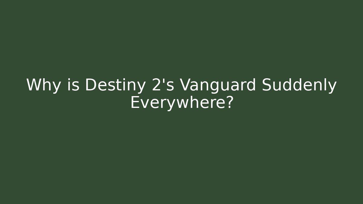 Why is Destiny 2's Vanguard Suddenly Everywhere? - Andrea Zevedo