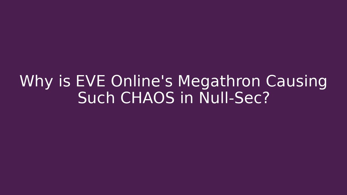 Why is EVE Online’s Megathron Causing Such CHAOS in Null-Sec?
