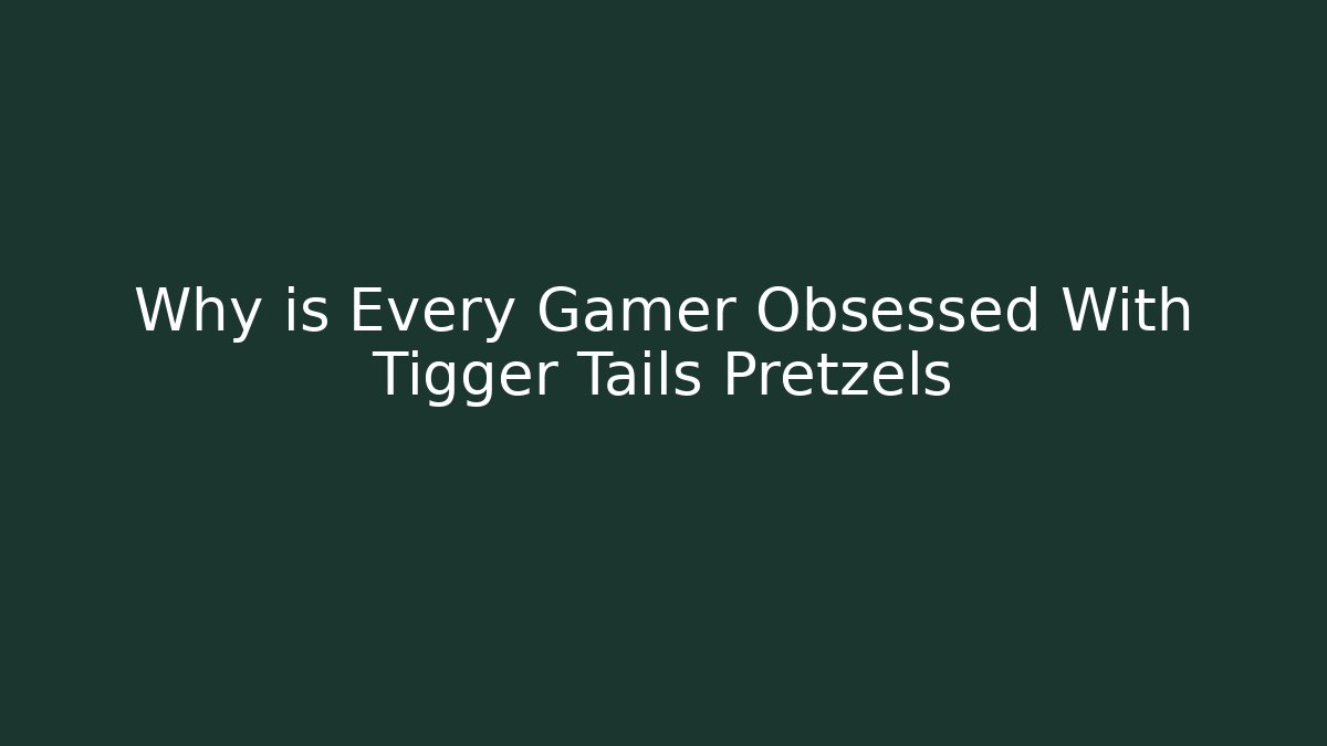Why is Every Gamer Obsessed With Tigger Tails Pretzels