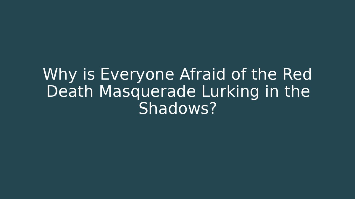 Why is Everyone Afraid of the Red Death Masquerade Lurking in the Shadows?