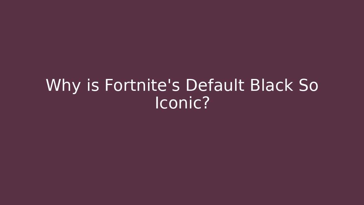 Why is Fortnite's Default Black So Iconic? - Andrea Zevedo