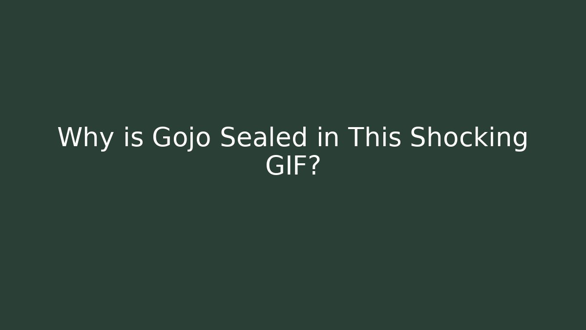 Why is Gojo Sealed in This Shocking GIF?