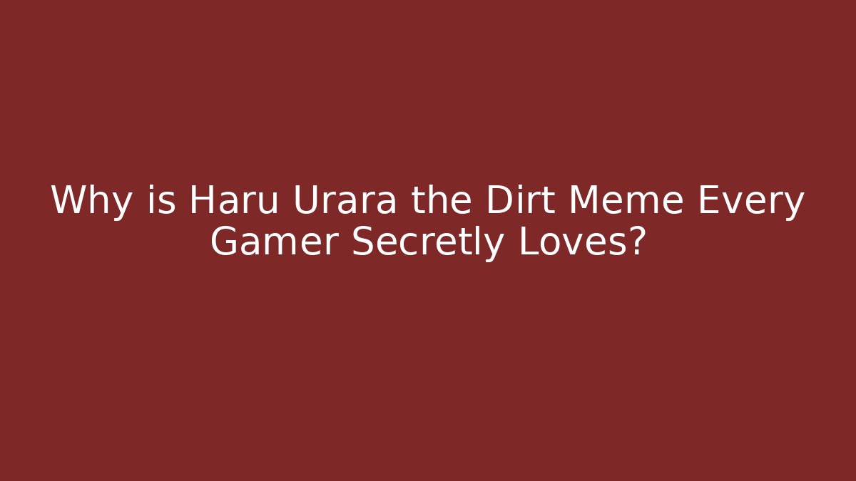 Why is Haru Urara the Dirt Meme Every Gamer Secretly Loves?