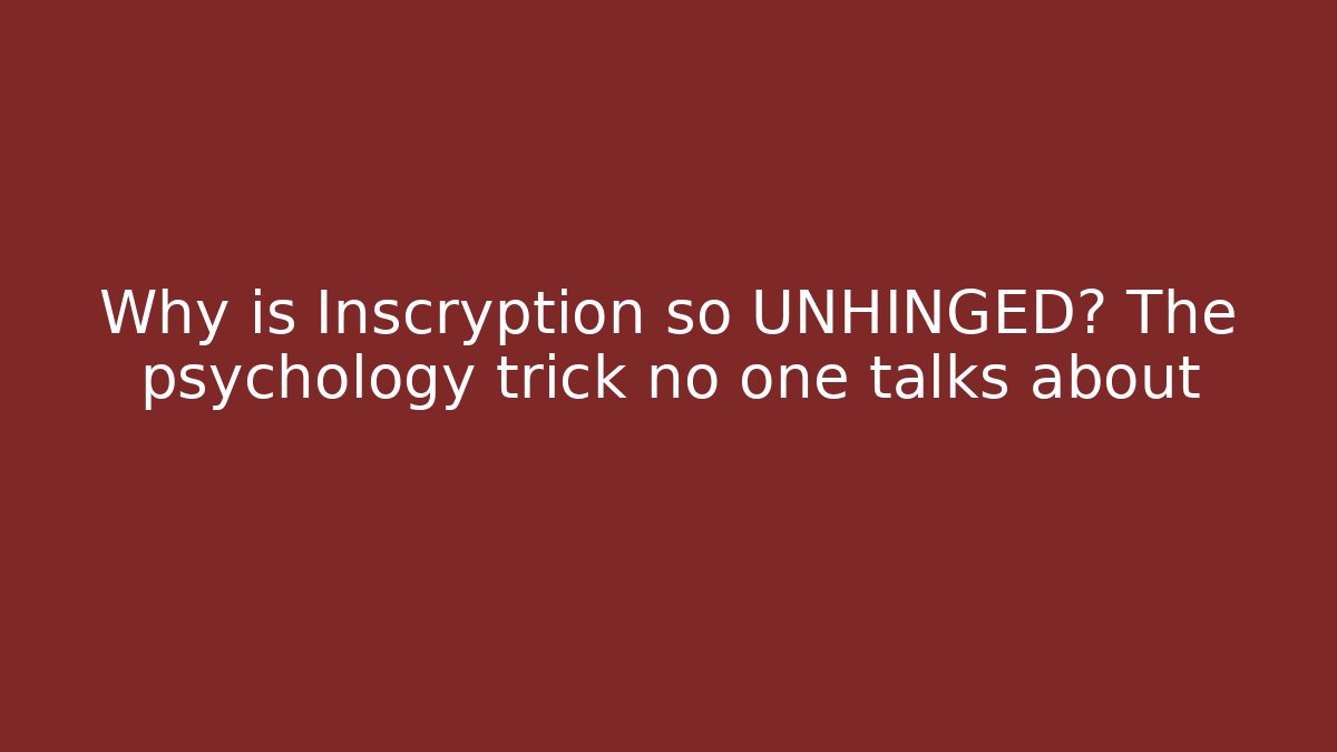 Why is Inscryption so UNHINGED? The psychology trick no one talks about