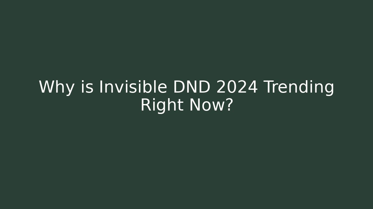 Why is Invisible DND 2024 Trending Right Now? - Andrea Zevedo