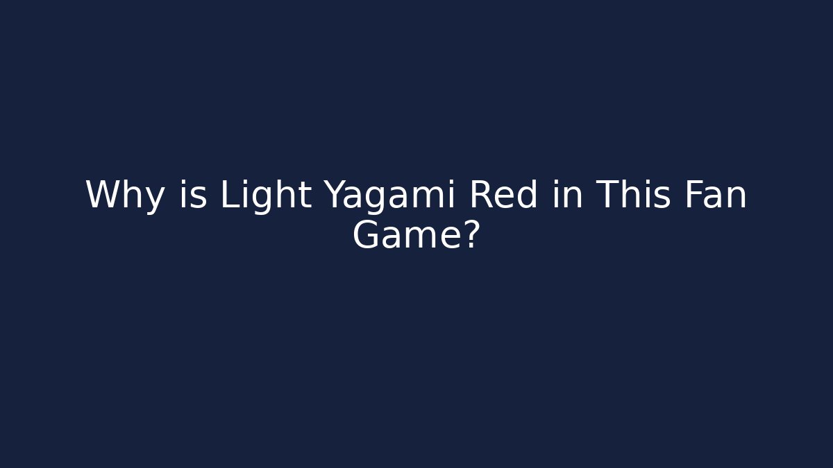 Why is Light Yagami Red in This Fan Game?